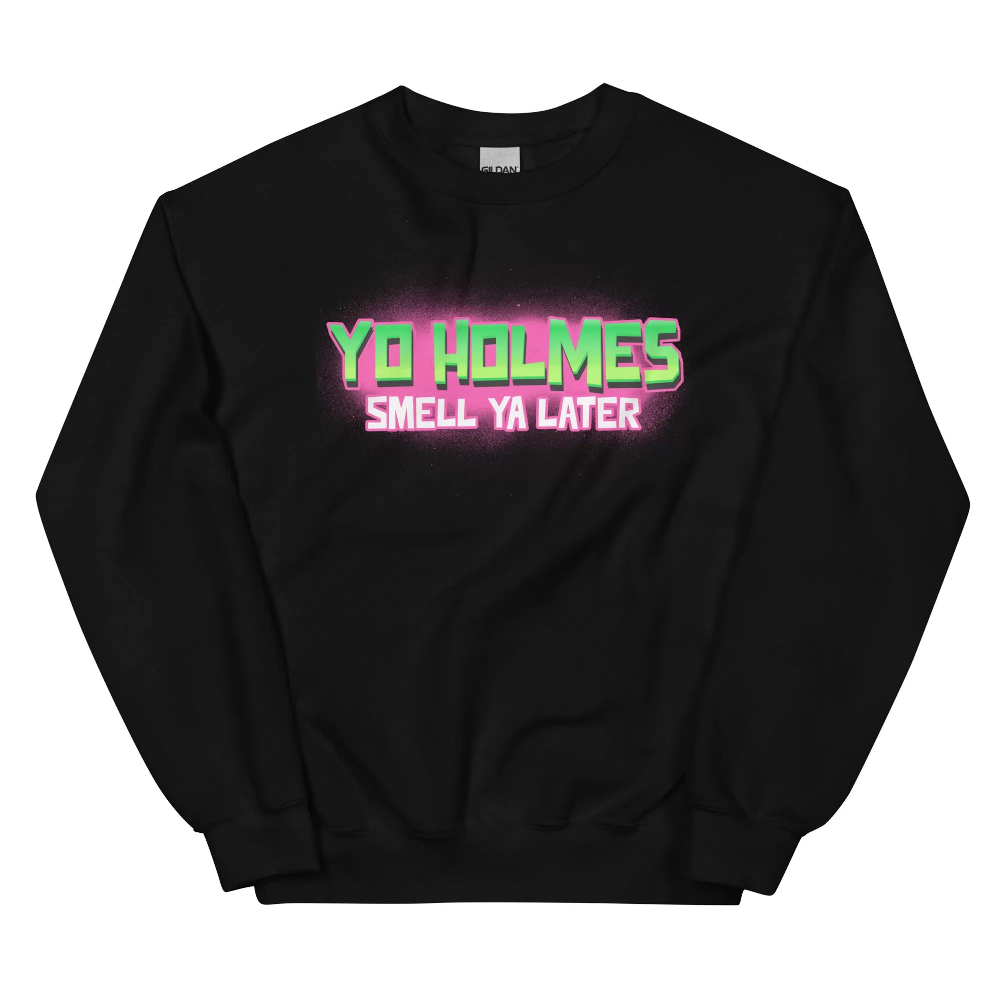 "You Holmes Smell Ya Later" Sweatshirt