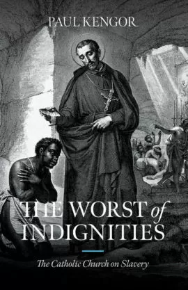 The Worst of Indignities:  The Catholic Church on Slavery